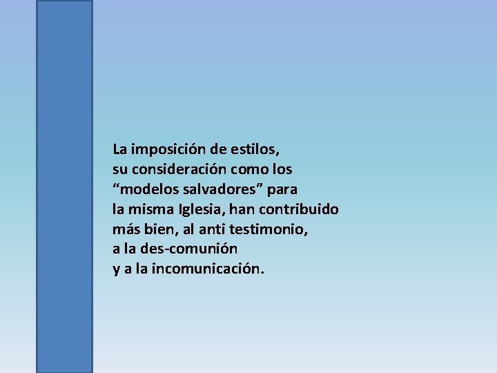 La imposición de estilos, su consideración como los “modelos salvadores” para la misma Iglesia,