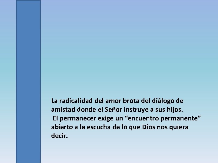 La radicalidad del amor brota del diálogo de amistad donde el Señor instruye a