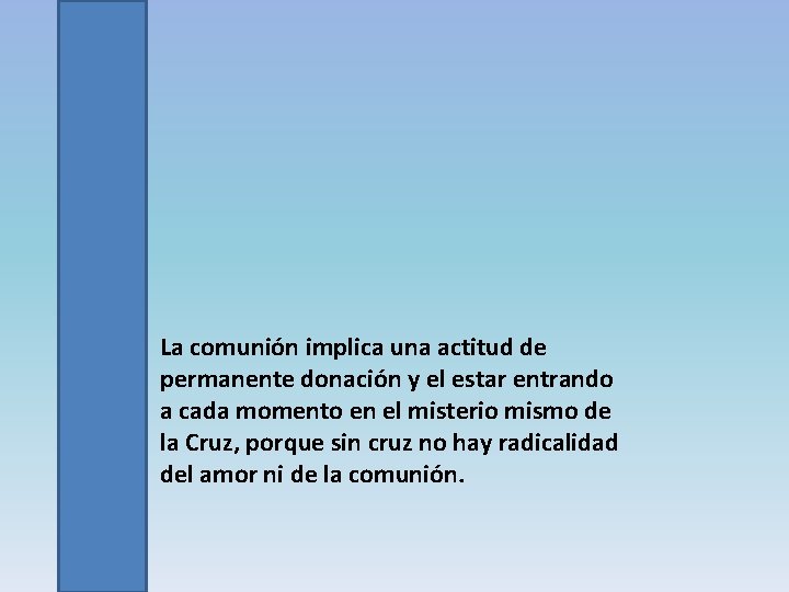 La comunión implica una actitud de permanente donación y el estar entrando a cada