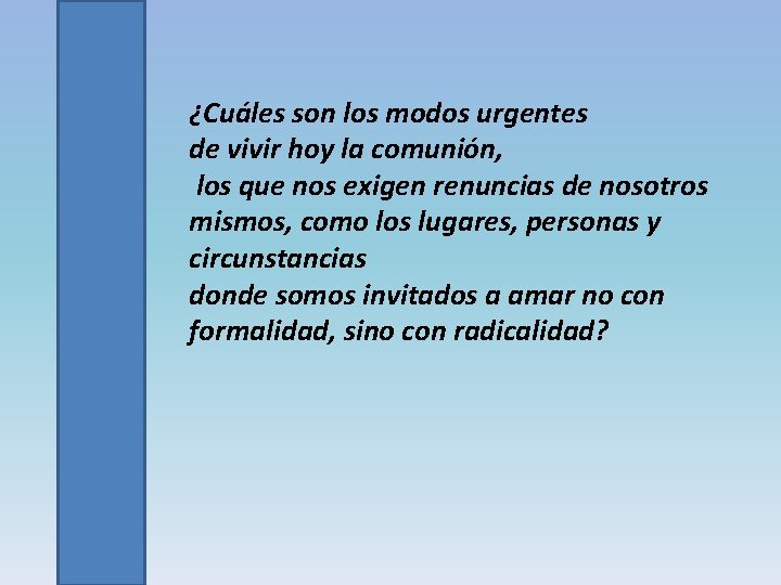 ¿Cuáles son los modos urgentes de vivir hoy la comunión, los que nos exigen