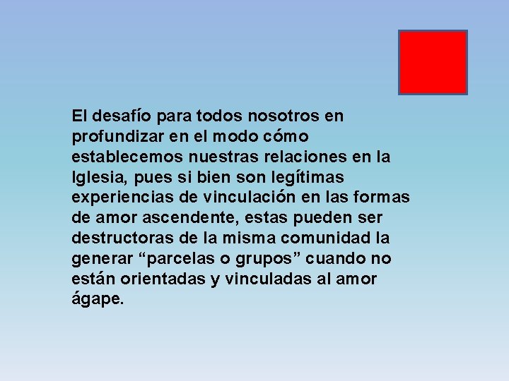 El desafío para todos nosotros en profundizar en el modo cómo establecemos nuestras relaciones