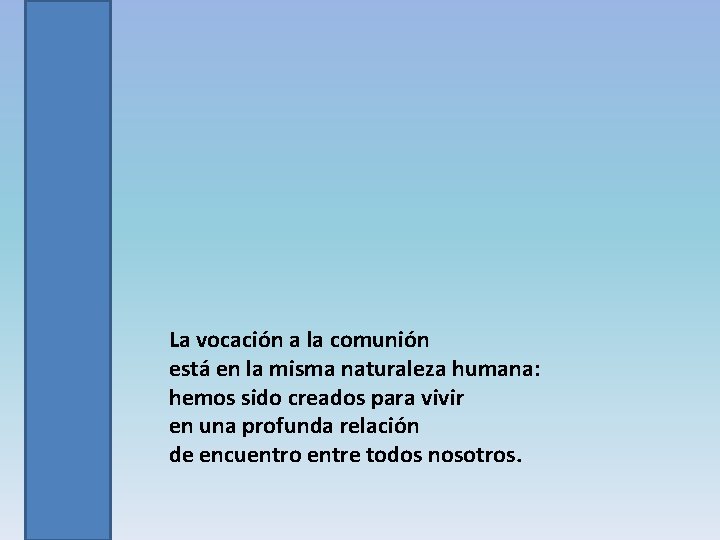 La vocación a la comunión está en la misma naturaleza humana: hemos sido creados