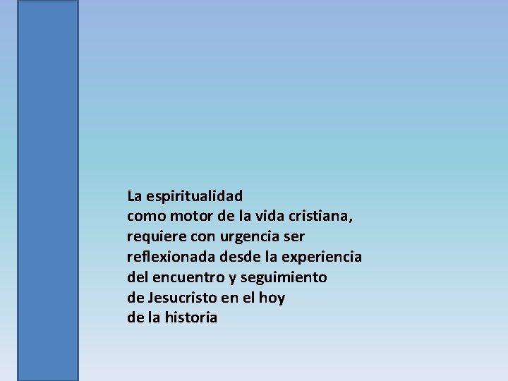 La espiritualidad como motor de la vida cristiana, requiere con urgencia ser reflexionada desde