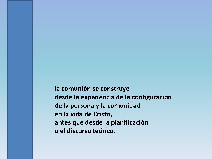 la comunión se construye desde la experiencia de la configuración de la persona y