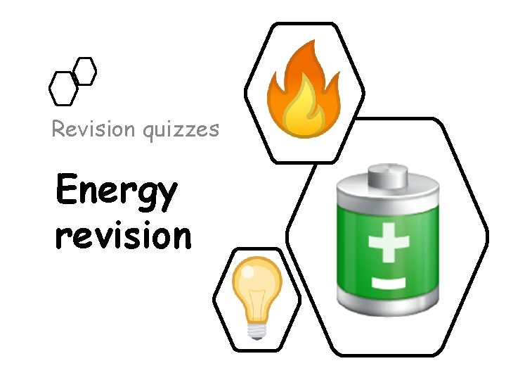 Revision quizzes Energy revision 