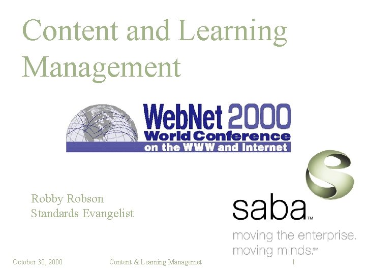 Content and Learning Management Robby Robson Standards Evangelist October 30, 2000 Content & Learning