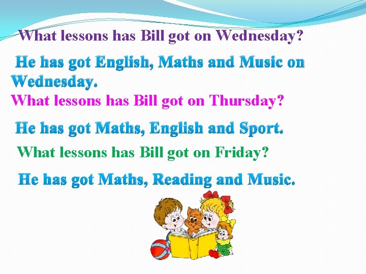 What lessons has Bill got on Wednesday? He has got English, Maths and Music