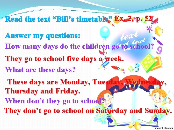 Read the text “Bill’s timetable” Ex. 2, p. 52 Answer my questions: How many