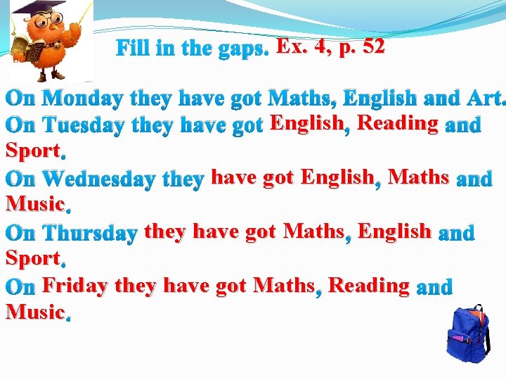Fill in the gaps. Ex. 4, p. 52 On Monday they have got Maths,