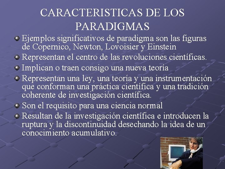 CARACTERISTICAS DE LOS PARADIGMAS Ejemplos significativos de paradigma son las figuras de Copernico, Newton,