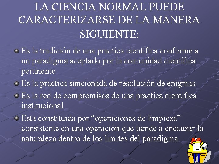 LA CIENCIA NORMAL PUEDE CARACTERIZARSE DE LA MANERA SIGUIENTE: Es la tradición de una