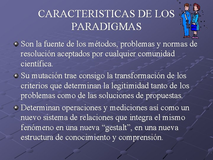 CARACTERISTICAS DE LOS PARADIGMAS Son la fuente de los métodos, problemas y normas de