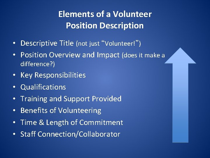 Elements of a Volunteer Position Description • Descriptive Title (not just “Volunteer!”) • Position