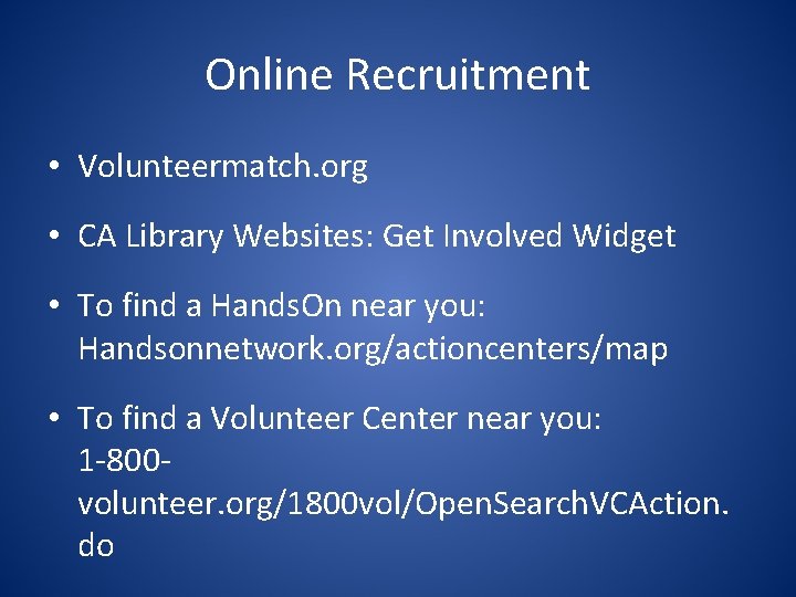 Online Recruitment • Volunteermatch. org • CA Library Websites: Get Involved Widget • To