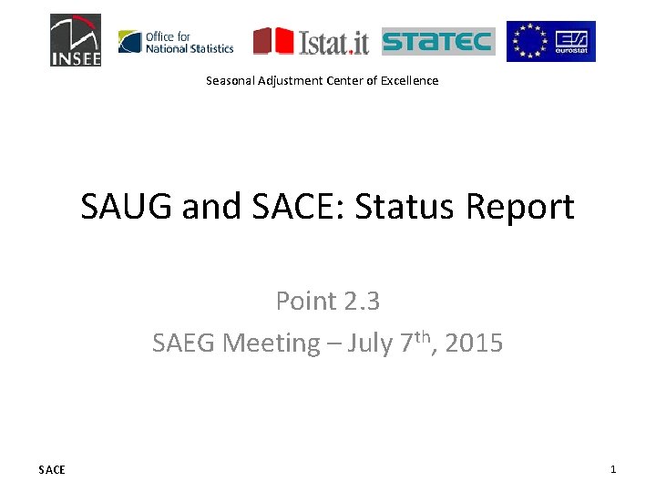 Seasonal Adjustment Center of Excellence SAUG and SACE: Status Report Point 2. 3 SAEG