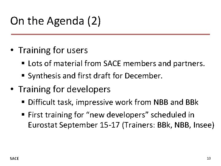 On the Agenda (2) • Training for users § Lots of material from SACE