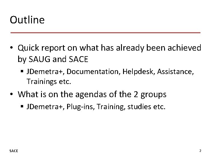 Outline • Quick report on what has already been achieved by SAUG and SACE