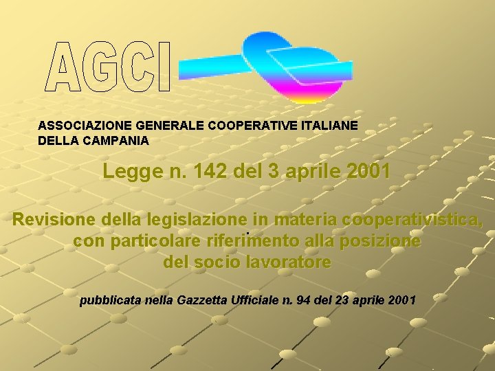 ASSOCIAZIONE GENERALE COOPERATIVE ITALIANE DELLA CAMPANIA Legge n. 142 del 3 aprile 2001 Revisione