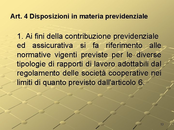 Art. 4 Disposizioni in materia previdenziale 1. Ai fini della contribuzione previdenziale ed assicurativa