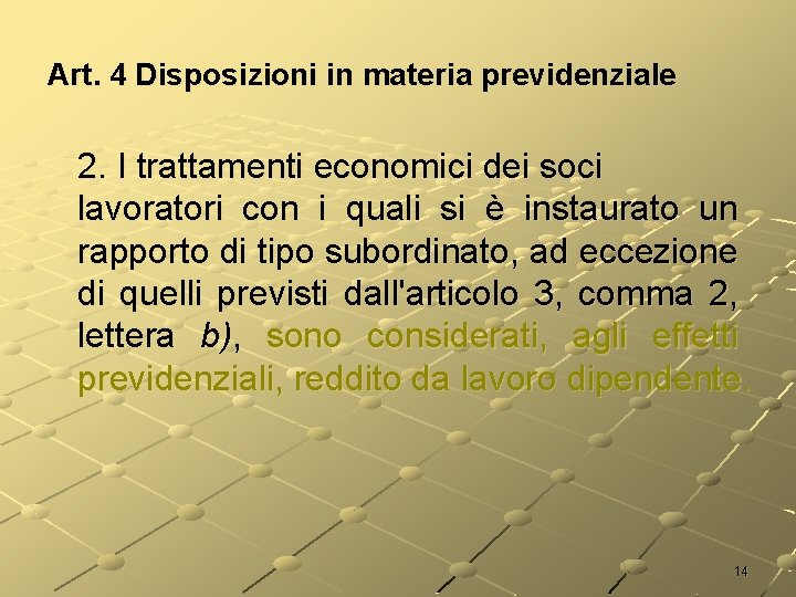 Art. 4 Disposizioni in materia previdenziale 2. I trattamenti economici dei soci lavoratori con