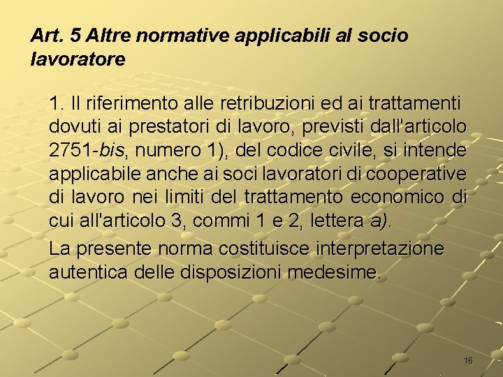 Art. 5 Altre normative applicabili al socio lavoratore 1. Il riferimento alle retribuzioni ed