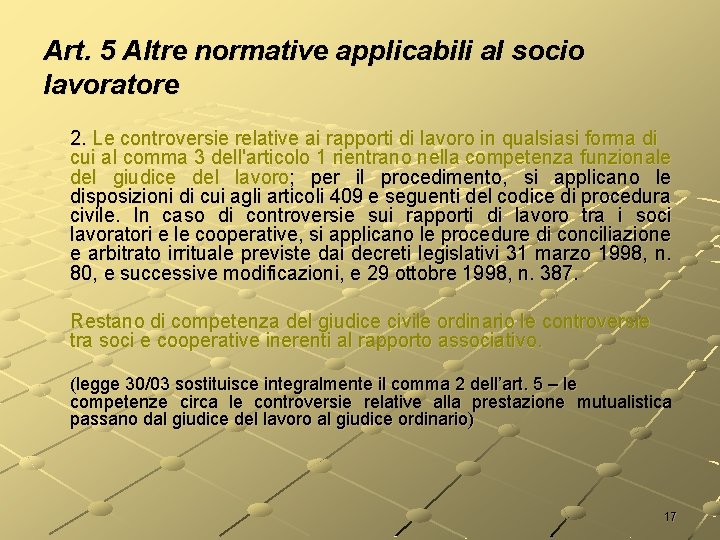 Art. 5 Altre normative applicabili al socio lavoratore 2. Le controversie relative ai rapporti