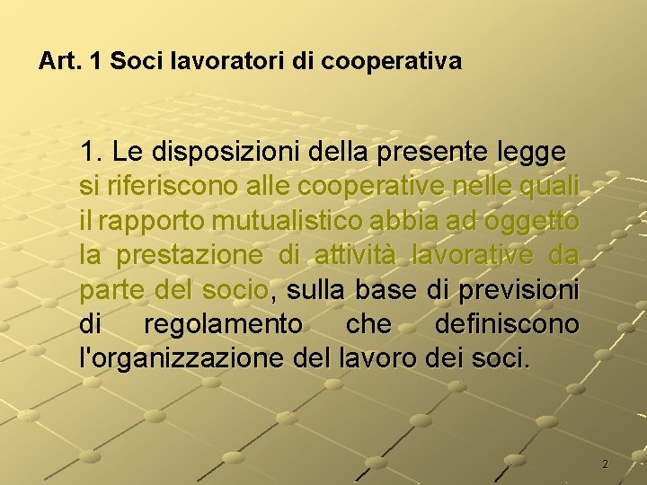 Art. 1 Soci lavoratori di cooperativa 1. Le disposizioni della presente legge si riferiscono