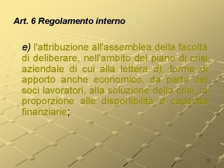 Art. 6 Regolamento interno e) l'attribuzione all'assemblea della facoltà di deliberare, nell'ambito del piano