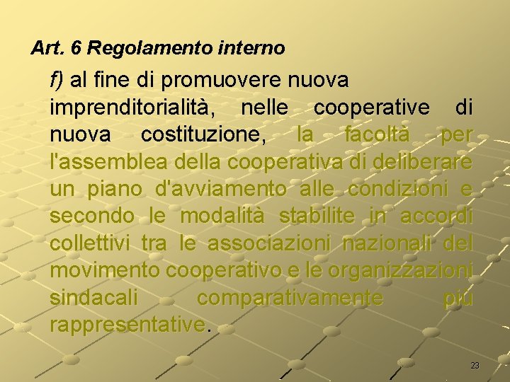 Art. 6 Regolamento interno f) al fine di promuovere nuova imprenditorialità, nelle cooperative di