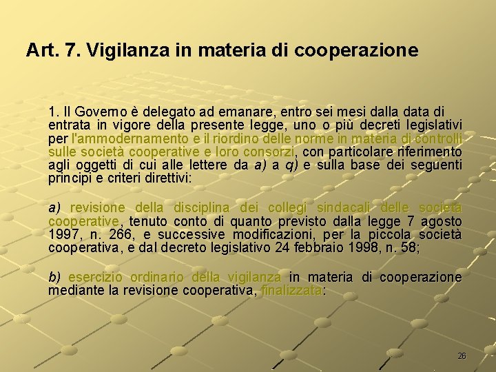 Art. 7. Vigilanza in materia di cooperazione 1. Il Governo è delegato ad emanare,