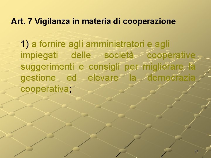 Art. 7 Vigilanza in materia di cooperazione 1) a fornire agli amministratori e agli