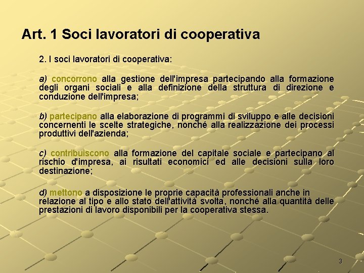 Art. 1 Soci lavoratori di cooperativa 2. I soci lavoratori di cooperativa: a) concorrono