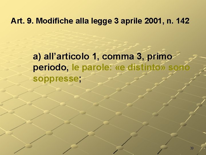 Art. 9. Modifiche alla legge 3 aprile 2001, n. 142 a) all’articolo 1, comma