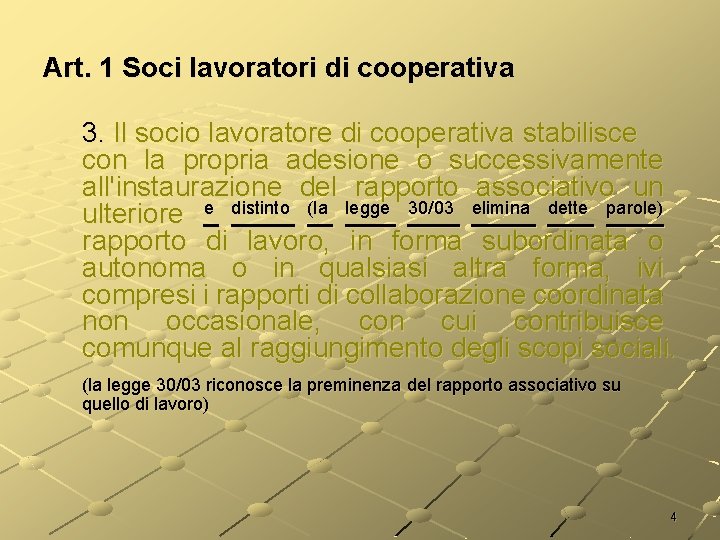 Art. 1 Soci lavoratori di cooperativa 3. Il socio lavoratore di cooperativa stabilisce con