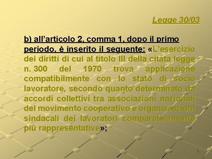 Legge 30/03 b) all’articolo 2, comma 1, dopo il primo periodo, è inserito il