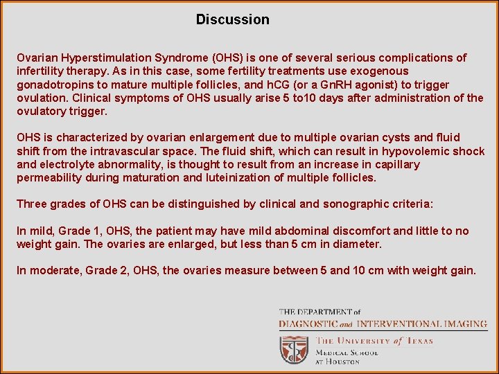 Discussion Ovarian Hyperstimulation Syndrome (OHS) is one of several serious complications of infertility therapy.