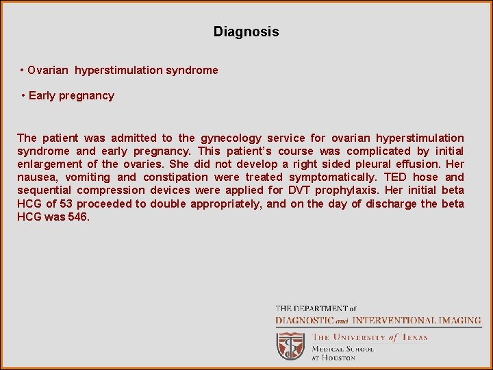 Diagnosis • Ovarian hyperstimulation syndrome • Early pregnancy The patient was admitted to the