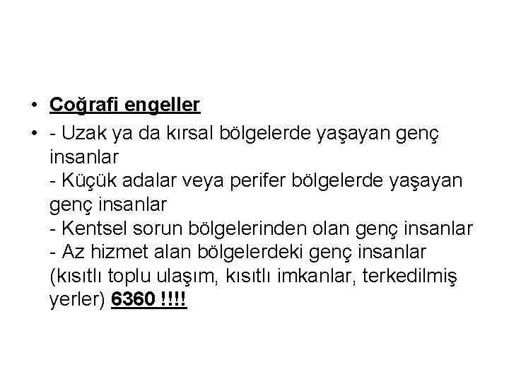  • Coğrafi engeller • - Uzak ya da kırsal bölgelerde yaşayan genç insanlar