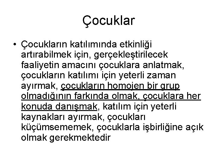 Çocuklar • Çocukların katılımında etkinliği artırabilmek için, gerçekleştirilecek faaliyetin amacını çocuklara anlatmak, çocukların katılımı