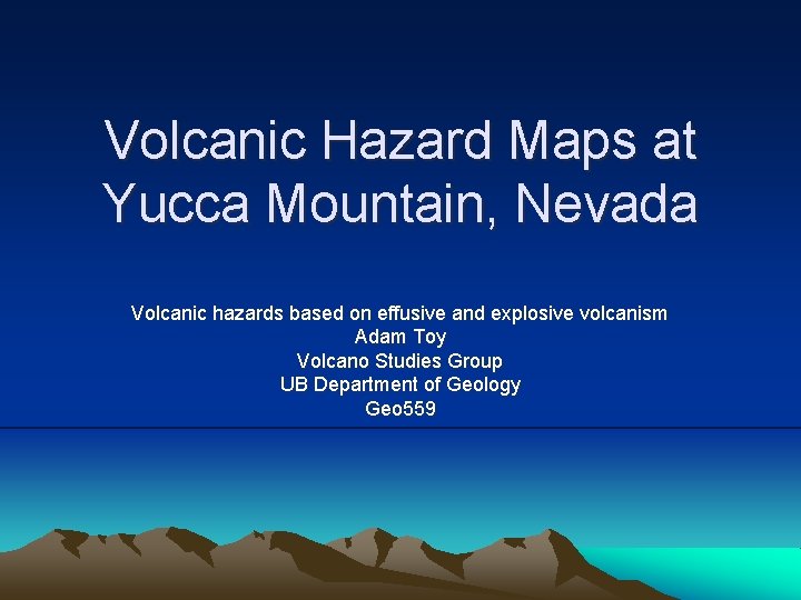 Volcanic Hazard Maps at Yucca Mountain, Nevada Volcanic hazards based on effusive and explosive