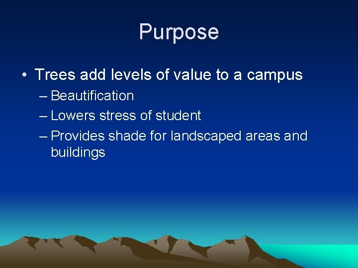 Purpose • Trees add levels of value to a campus – Beautification – Lowers