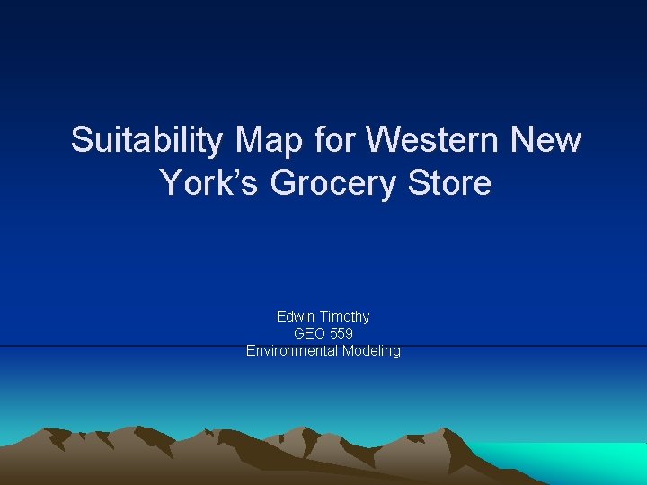 Suitability Map for Western New York’s Grocery Store Edwin Timothy GEO 559 Environmental Modeling