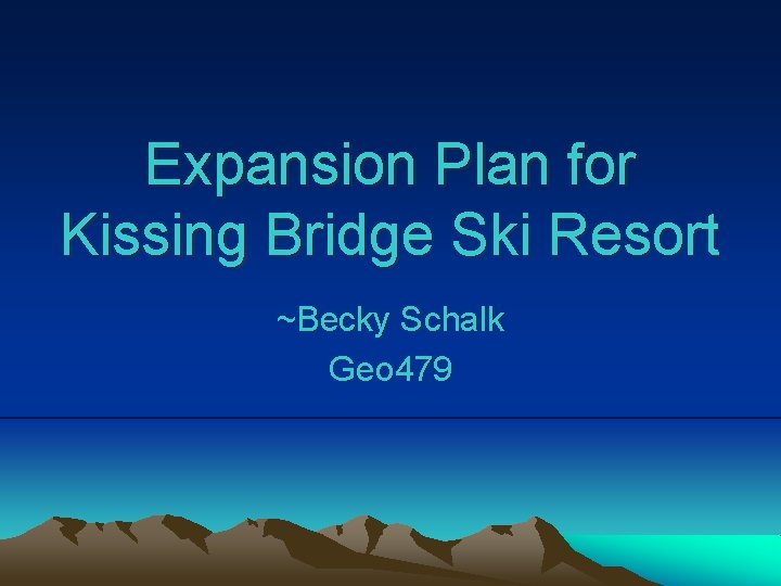 Expansion Plan for Kissing Bridge Ski Resort ~Becky Schalk Geo 479 