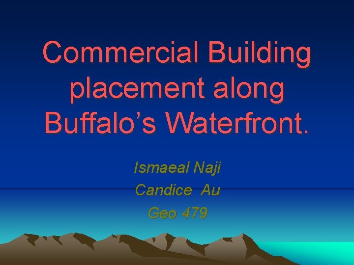Commercial Building placement along Buffalo’s Waterfront. Ismaeal Naji Candice Au Geo 479 