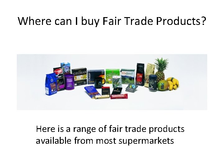 Where can I buy Fair Trade Products? Here is a range of fair trade