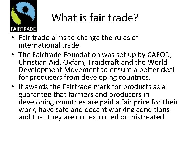 What is fair trade? • Fair trade aims to change the rules of international