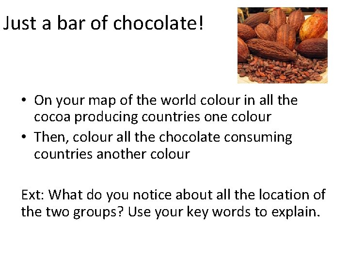 Just a bar of chocolate! • On your map of the world colour in