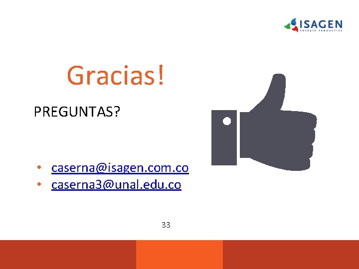 Gracias! PREGUNTAS? You can find me at rname • caserna@isagen. com. co • caserna