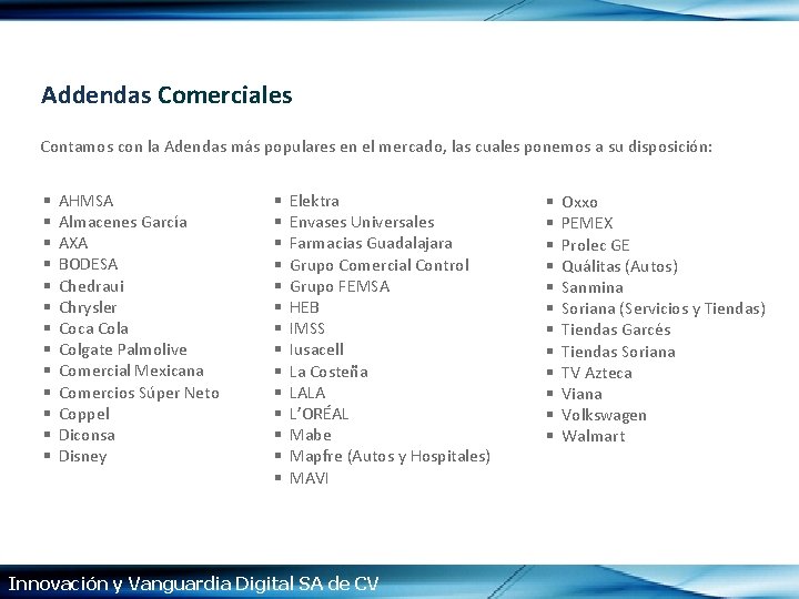 Addendas Comerciales Contamos con la Adendas más populares en el mercado, las cuales ponemos