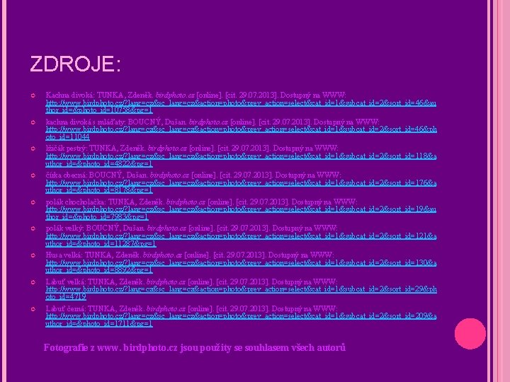 ZDROJE: Kachna divoká: TUNKA, Zdeněk. birdphoto. cz [online]. [cit. 29. 07. 2013]. Dostupný na